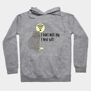 Cat Funny sayings Humor WiFi "I don't need you I have wifi " Hoodie